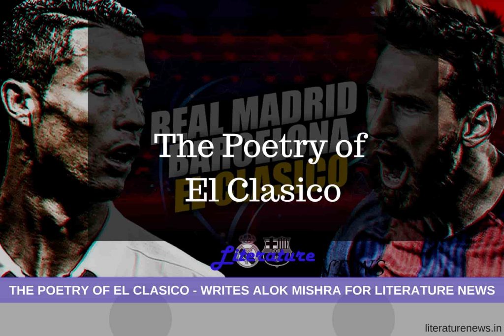 the poetry of el clasico messi ronaldo literature