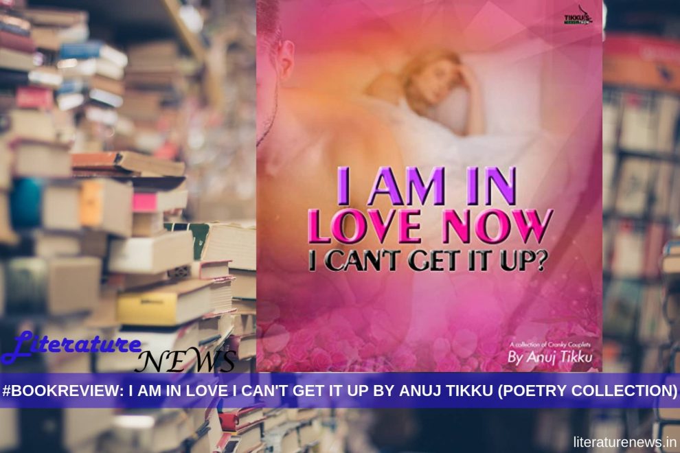 I am in love now i can t get it up by anuj tikku review literature news