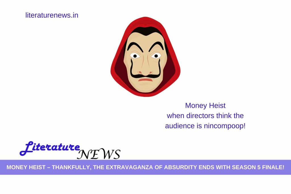 Money Heist – thankfully, the extravaganza of absurdity ends with season 5 finale!