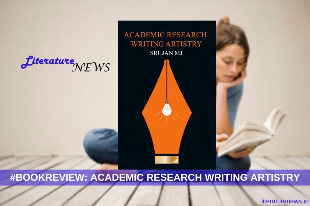 Academic research writing artistry by Srujan MJ book review literature news